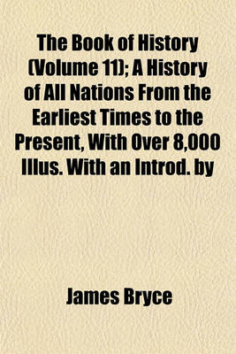 Book cover for The Book of History (Volume 11); A History of All Nations from the Earliest Times to the Present, with Over 8,000 Illus. with an Introd. by