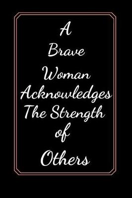 Book cover for A Brave Woman Acknowledges The Strength of Others