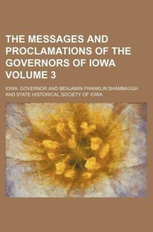 Cover of The Messages and Proclamations of the Governors of Iowa Volume 3