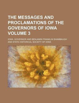 Book cover for The Messages and Proclamations of the Governors of Iowa Volume 3