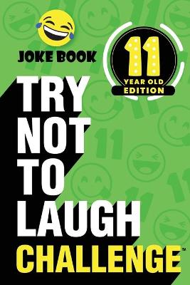 Book cover for The Try Not to Laugh Challenge - 11 Year Old Edition