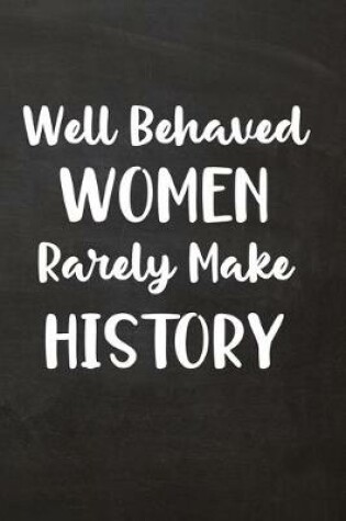 Cover of Well Behaved Women Rarely Make History