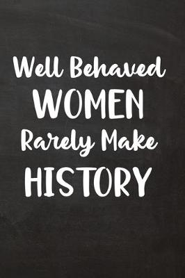 Book cover for Well Behaved Women Rarely Make History