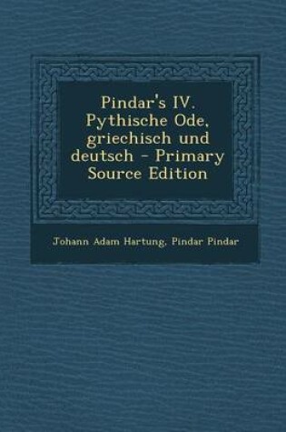 Cover of Pindar's IV. Pythische Ode, Griechisch Und Deutsch - Primary Source Edition