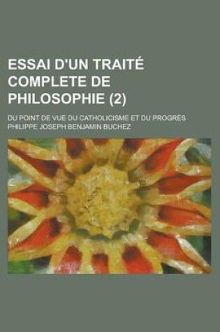 Cover of Essai D'Un Traite Complete de Philosophie; Du Point de Vue Du Catholicisme Et Du Progres (2)