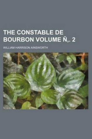 Cover of The Constable de Bourbon Volume N . 2