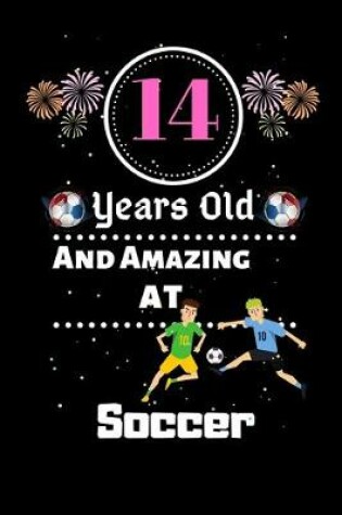 Cover of 14 Years Old and Amazing At Soccer