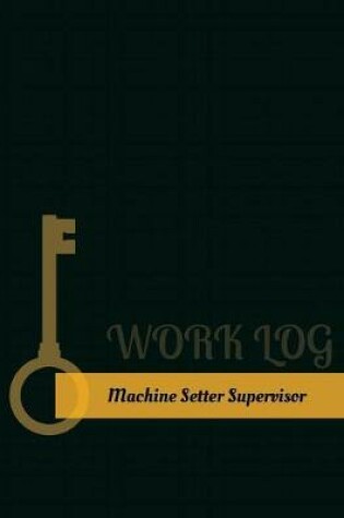 Cover of Machine Setter Supervisor Work Log