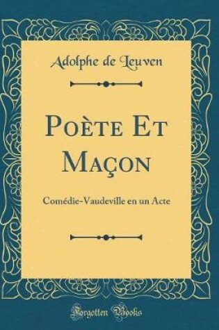 Cover of Poète Et Maçon: Comédie-Vaudeville en un Acte (Classic Reprint)