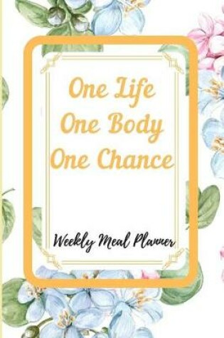 Cover of One Life One Body One Chance Meal Planner Notebook Journal