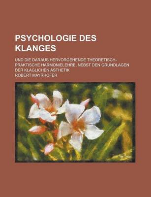 Book cover for Psychologie Des Klanges; Und Die Daraus Hervorgehende Theoretisch-Praktische Harmonielehre, Nebst Den Grundlagen Der Klaglichen Asthetik