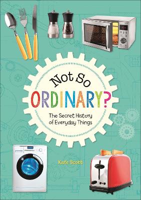 Book cover for Reading Planet KS2 - Not So Ordinary? - The Secret History of Everyday Things - Level 4: Earth/Grey band