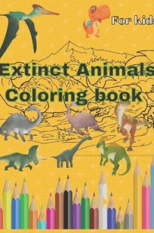 Cover of Extinct animals coloring book For kids