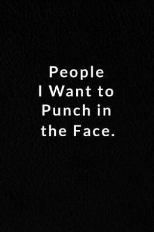 Cover of People I Want To Punch In The Face.