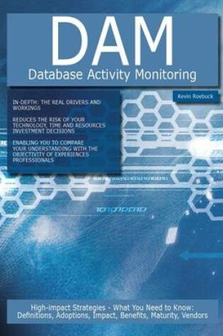 Cover of Dam - Database Activity Monitoring: High-Impact Strategies - What You Need to Know: Definitions, Adoptions, Impact, Benefits, Maturity, Vendors