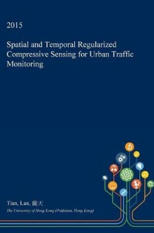 Cover of Spatial and Temporal Regularized Compressive Sensing for Urban Traffic Monitoring