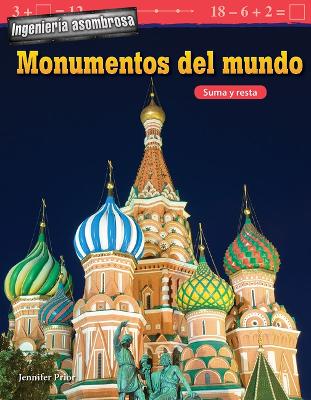 Cover of Ingenier a asombrosa: Monumentos del mundo: Suma y resta (Engineering Marvels: World Landmarks: Addition and Subtraction)