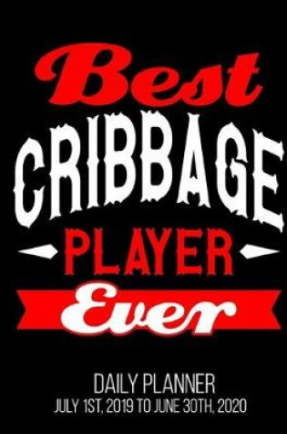 Cover of Best Cribbage Player Ever Daily Planner July 1st, 2019 To June 30th, 2020