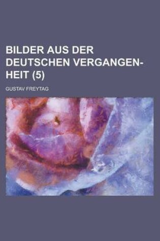 Cover of Bilder Aus Der Deutschen Vergangen-Heit (5)