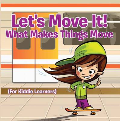 Book cover for Let's Move It! What Makes Things Move (for Kiddie Learners)