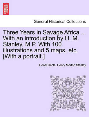 Book cover for Three Years in Savage Africa ... with an Introduction by H. M. Stanley, M.P. with 100 Illustrations and 5 Maps, Etc. [With a Portrait.]