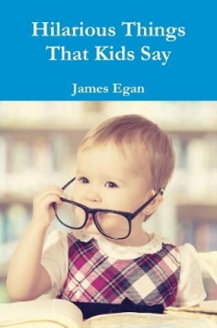 Cover of Hilarious Things That Kids Say