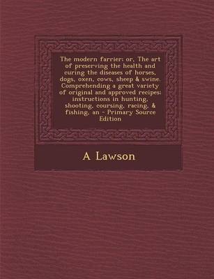 Book cover for The Modern Farrier; Or, the Art of Preserving the Health and Curing the Diseases of Horses, Dogs, Oxen, Cows, Sheep & Swine. Comprehending a Great Var