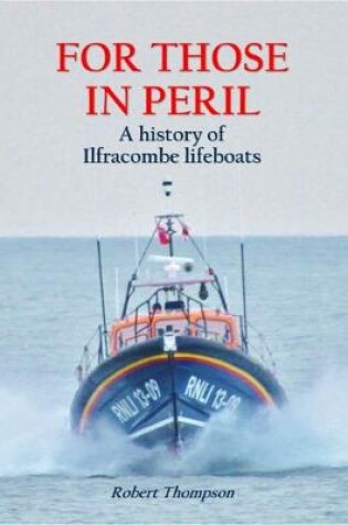 Cover of For those in Peril; a history of Ilfracombe lifeboats