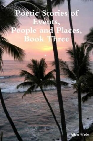 Cover of Poetic Stories of Events, People and Places, Book Three