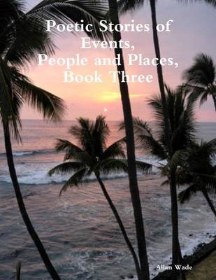 Book cover for Poetic Stories of Events, People and Places, Book Three