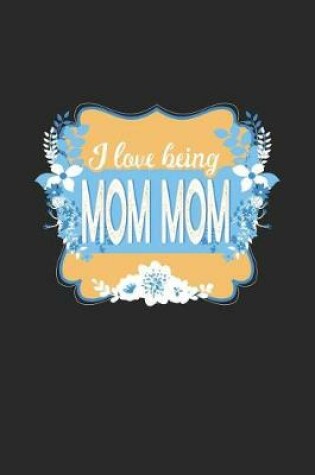 Cover of I Love Being Mom Mom