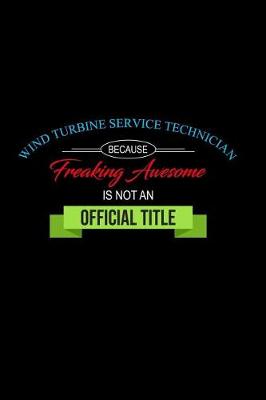 Book cover for Wind Turbine Service Technician Because Freaking Awesome Is Not an Official Job Title