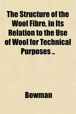 Book cover for The Structure of the Wool Fibre, in Its Relation to the Use of Wool for Technical Purposes ..