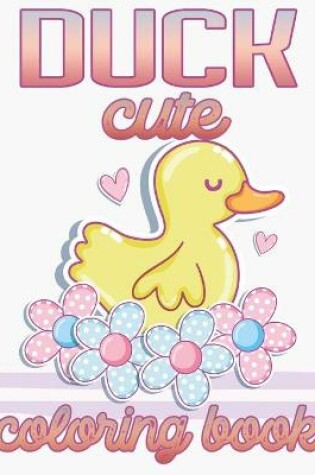 Cover of Duck Cute Coloring Book