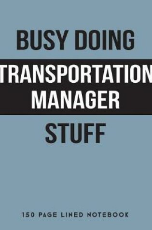 Cover of Busy Doing Transportation Manager Stuff