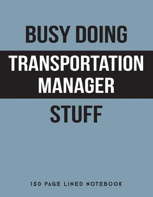 Book cover for Busy Doing Transportation Manager Stuff