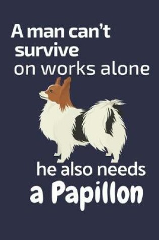 Cover of A man can't survive on works alone he also needs a Papillon