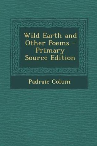 Cover of Wild Earth and Other Poems - Primary Source Edition