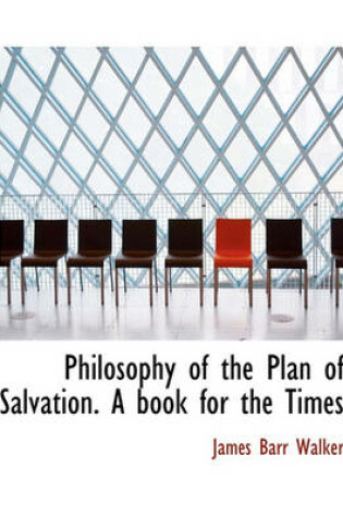 Cover of Philosophy of the Plan of Salvation. a Book for the Times