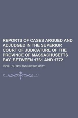 Cover of Reports of Cases Argued and Adjudged in the Superior Court of Judicature of the Province of Massachusetts Bay, Between 1761 and 1772