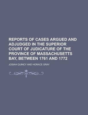 Book cover for Reports of Cases Argued and Adjudged in the Superior Court of Judicature of the Province of Massachusetts Bay, Between 1761 and 1772