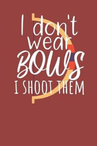 Cover of I dont wear bows i shoot them