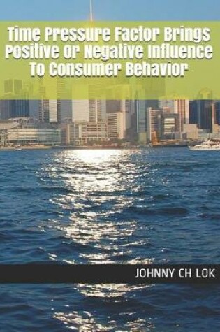 Cover of Time Pressure Factor Brings Positive Or Negative Influence To Consumer Behavior