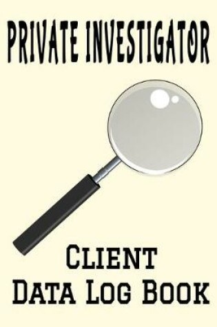 Cover of Private Investigator Client Data Log Book