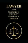 Book cover for Lawyer I'm Allergic to Stupidity I Break Out in Sarcasm