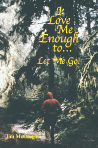 Cover of I Love Me Enough To..Let Me Go!