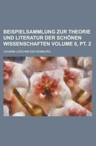 Cover of Beispielsammlung Zur Theorie Und Literatur Der Schonen Wissenschaften Volume 8, PT. 2