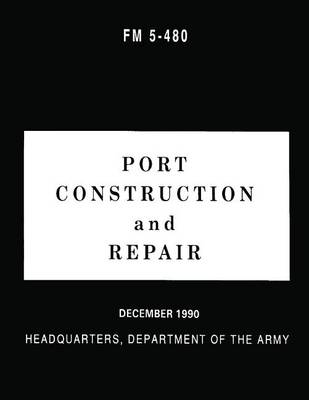 Book cover for Port Construction and Repair (FM 5-480)