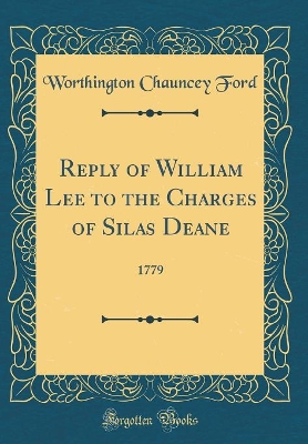 Book cover for Reply of William Lee to the Charges of Silas Deane: 1779 (Classic Reprint)