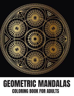 Book cover for Geometric Mandalas Coloring Book For Adults